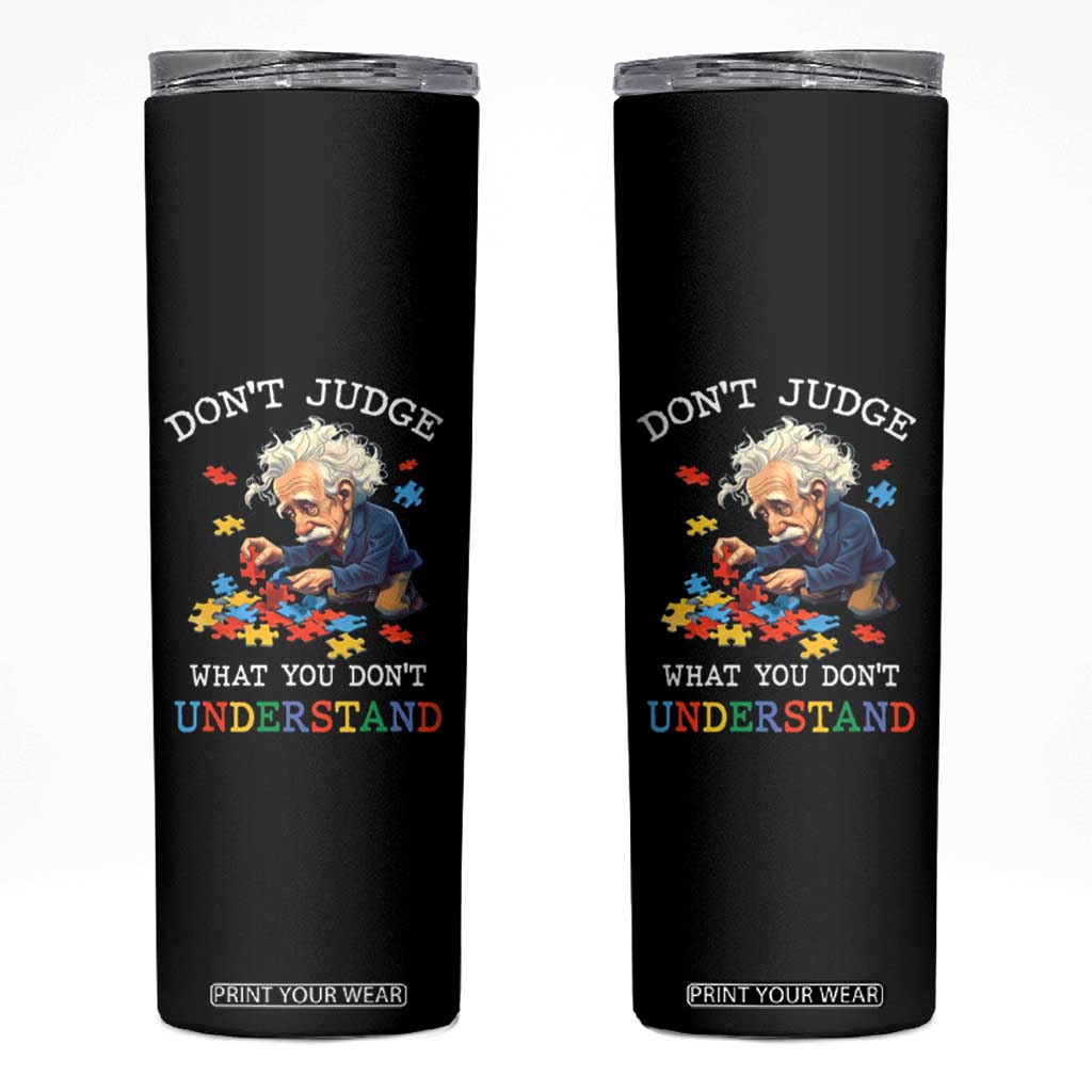 Autism Awareness Skinny Tumbler Don't Jundge What You Don't Understand Funny TS09 Black Print Your Wear