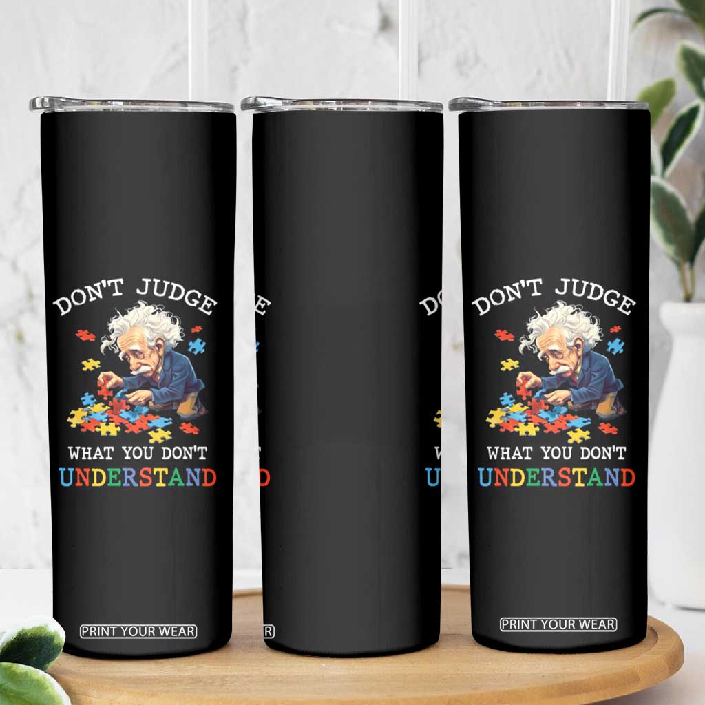 Autism Awareness Skinny Tumbler Don't Jundge What You Don't Understand Funny TS09 Print Your Wear