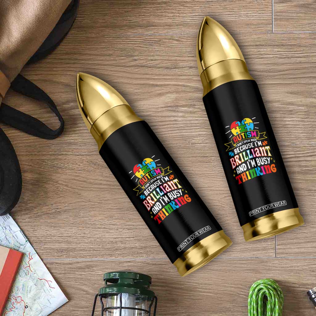 Autism Awareness Bullet Tumbler I Don't Speak Much Because I'm Brilliant And I'm Busy Thinking Autistic TS09 Print Your Wear