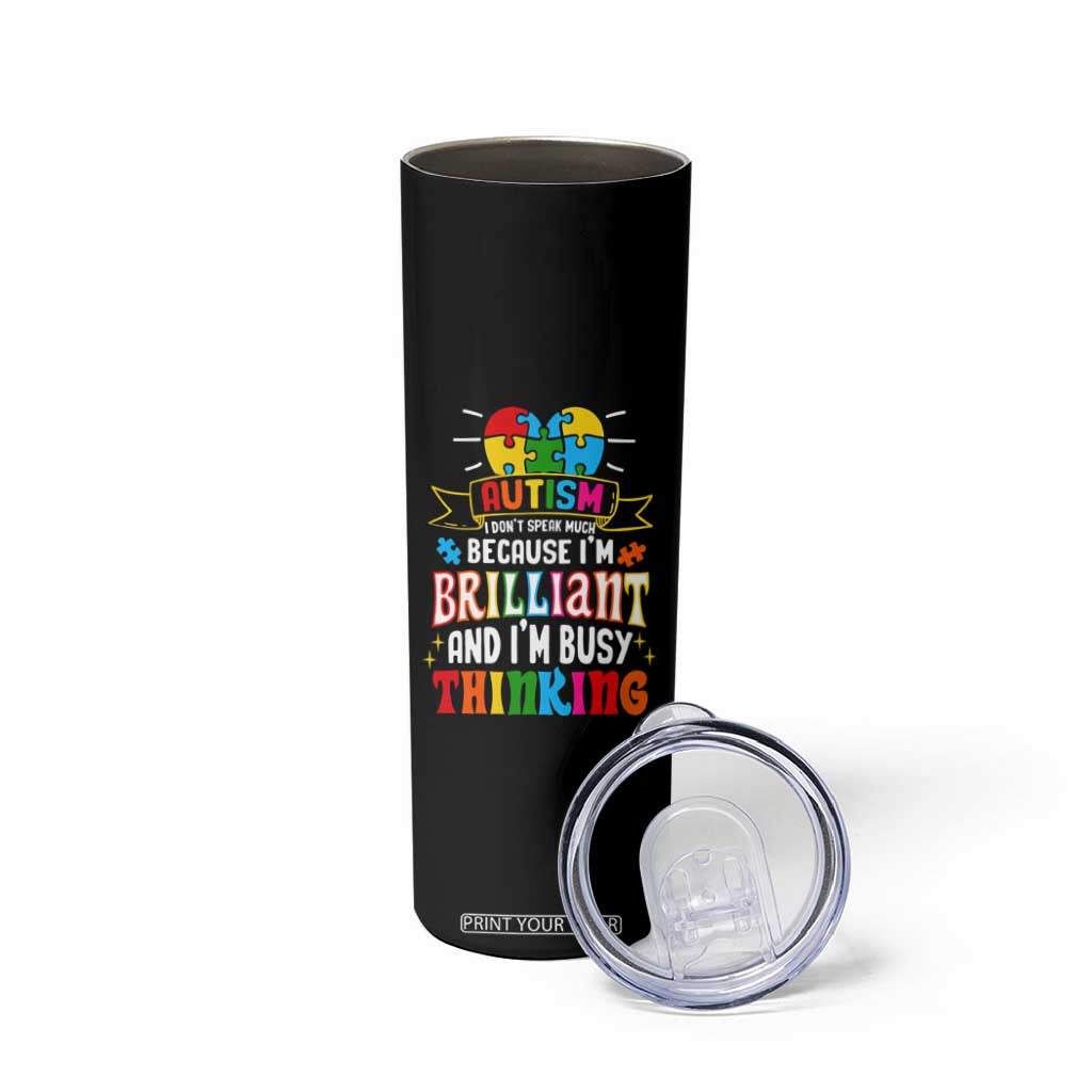 Autism Awareness Skinny Tumbler I Don't Speak Much Because I'm Brilliant And I'm Busy Thinking Autistic TS09 Print Your Wear