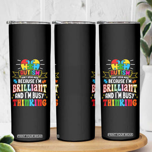 Autism Awareness Skinny Tumbler I Don't Speak Much Because I'm Brilliant And I'm Busy Thinking Autistic TS09 Print Your Wear