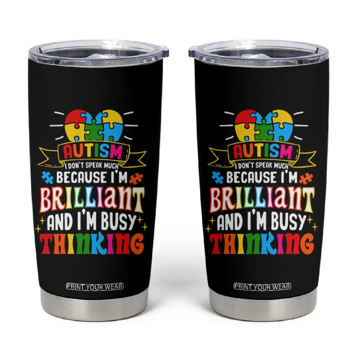 Autism Awareness Tumbler Cup I Don't Speak Much Because I'm Brilliant And I'm Busy Thinking Autistic TS09 Black Print Your Wear