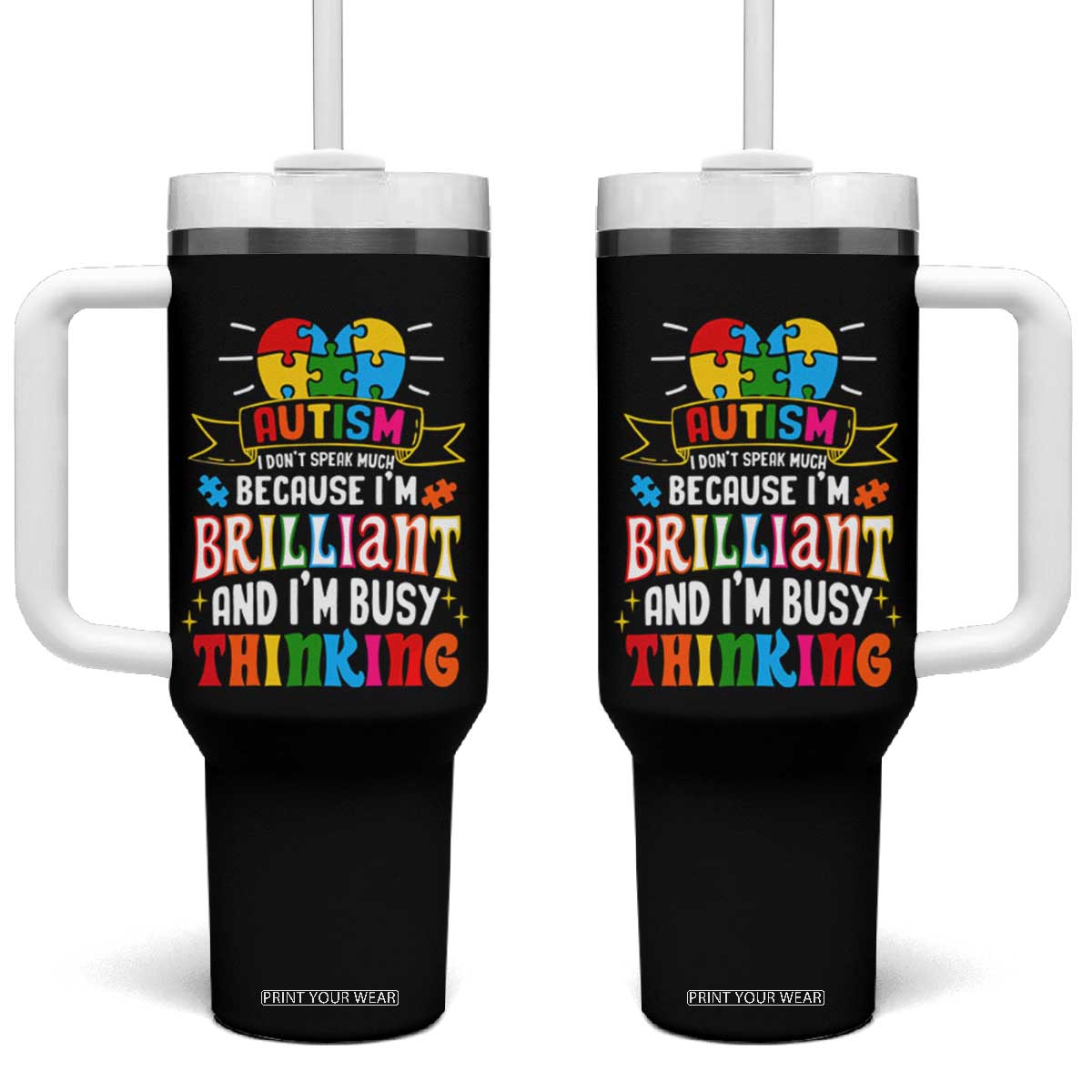 Autism Awareness Tumbler With Handle I Don't Speak Much Because I'm Brilliant And I'm Busy Thinking Autistic TS09 One Size: 40 oz Black Print Your Wear