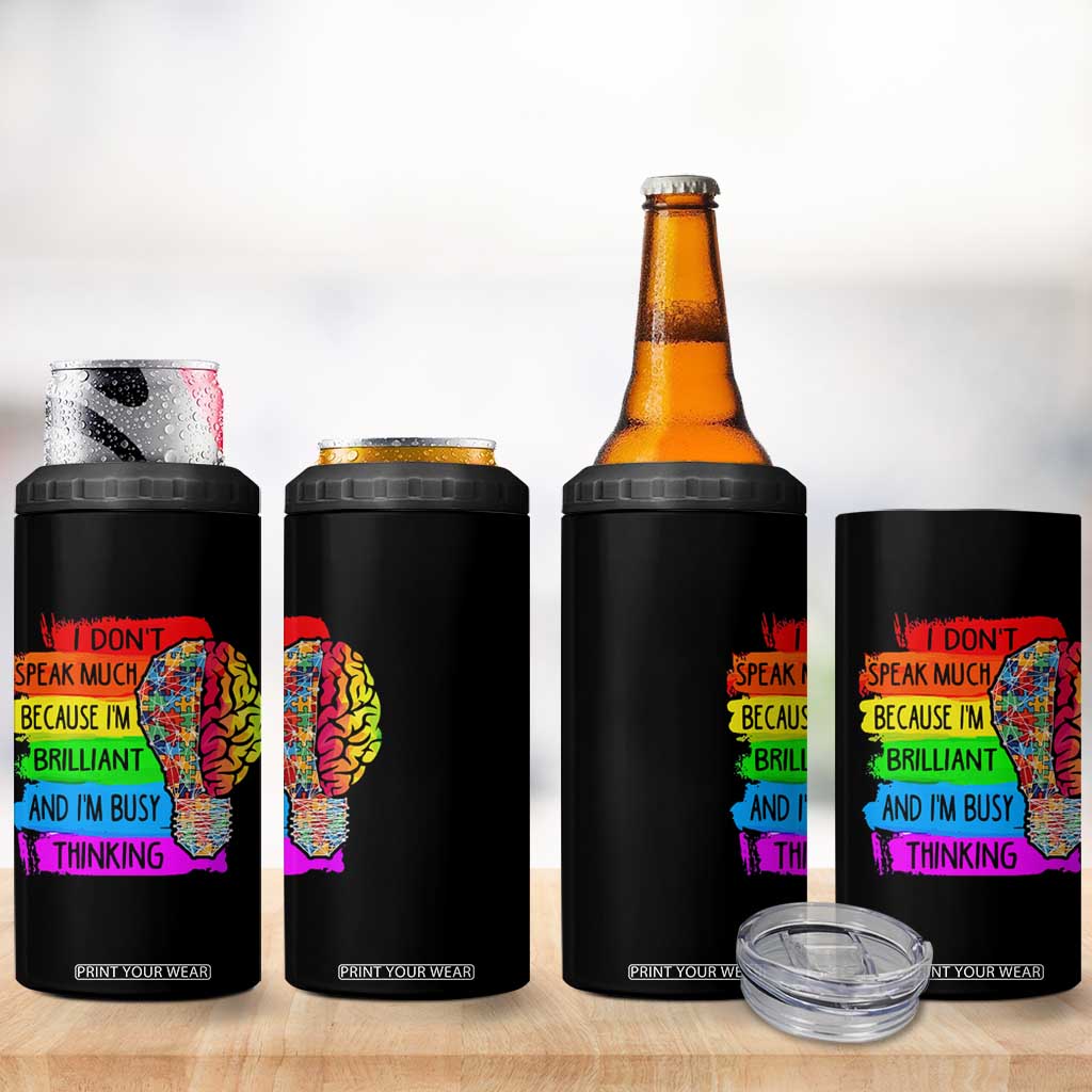Autism Awareness 4 in 1 Can Cooler Tumbler I Don't Speak Much Because I'm Brilliant And I'm Busy Thinking TS09 Print Your Wear