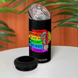 Autism Awareness 4 in 1 Can Cooler Tumbler I Don't Speak Much Because I'm Brilliant And I'm Busy Thinking TS09 Print Your Wear