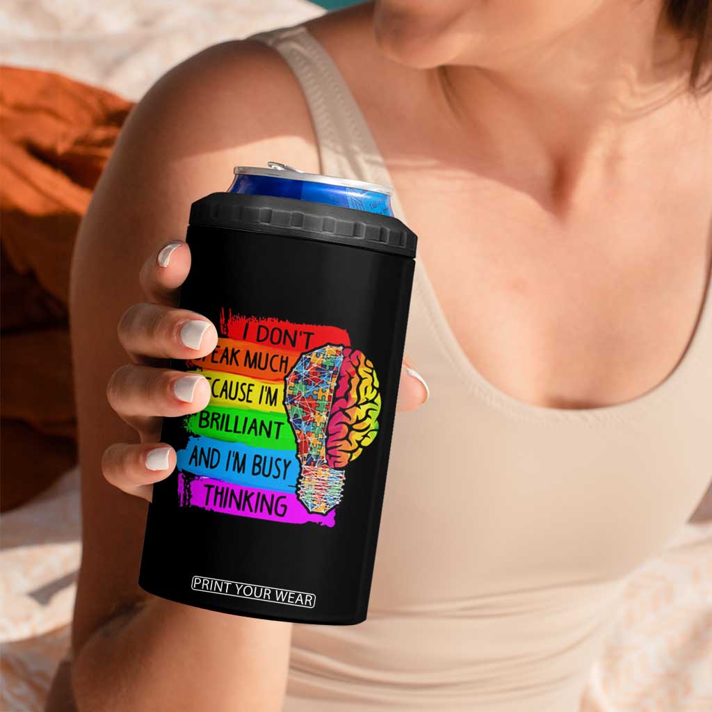Autism Awareness 4 in 1 Can Cooler Tumbler I Don't Speak Much Because I'm Brilliant And I'm Busy Thinking TS09 Print Your Wear