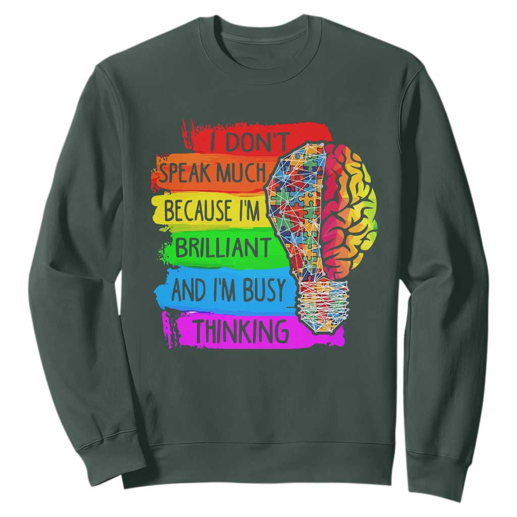 Autism Awareness Sweatshirt I Don't Speak Much Because I'm Brilliant And I'm Busy Thinking Autistic TS09 Dark Forest Green Printyourwear
