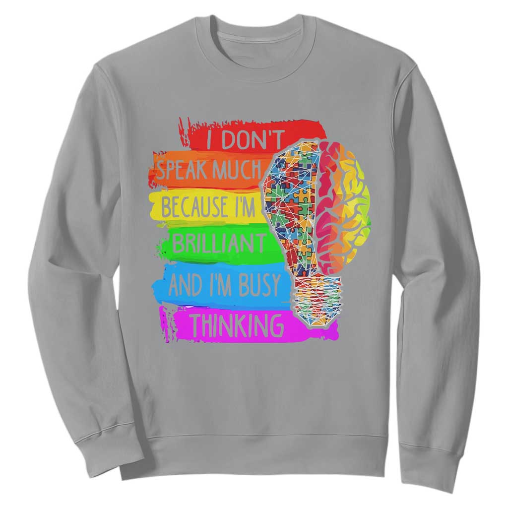 Autism Awareness Sweatshirt I Don't Speak Much Because I'm Brilliant And I'm Busy Thinking Autistic TS09 Sport Gray Printyourwear