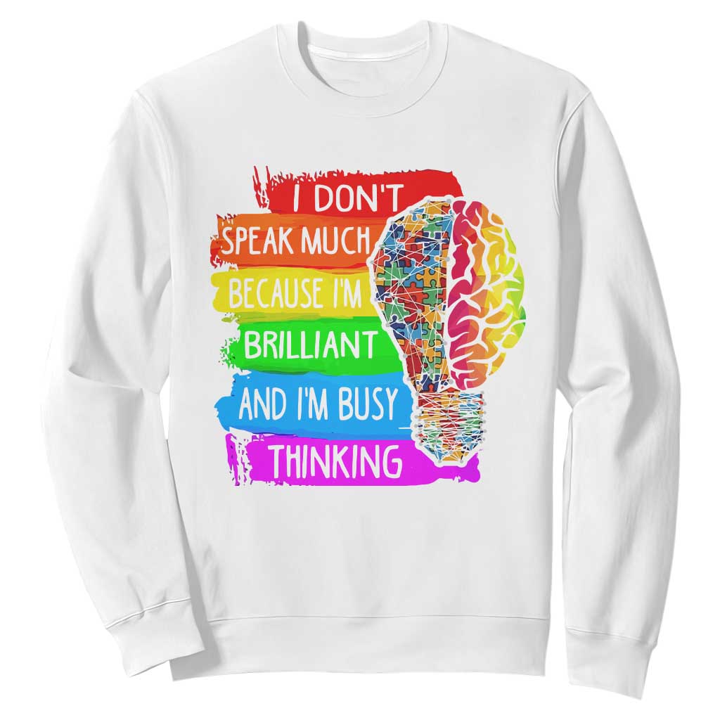 Autism Awareness Sweatshirt I Don't Speak Much Because I'm Brilliant And I'm Busy Thinking Autistic TS09 White Printyourwear