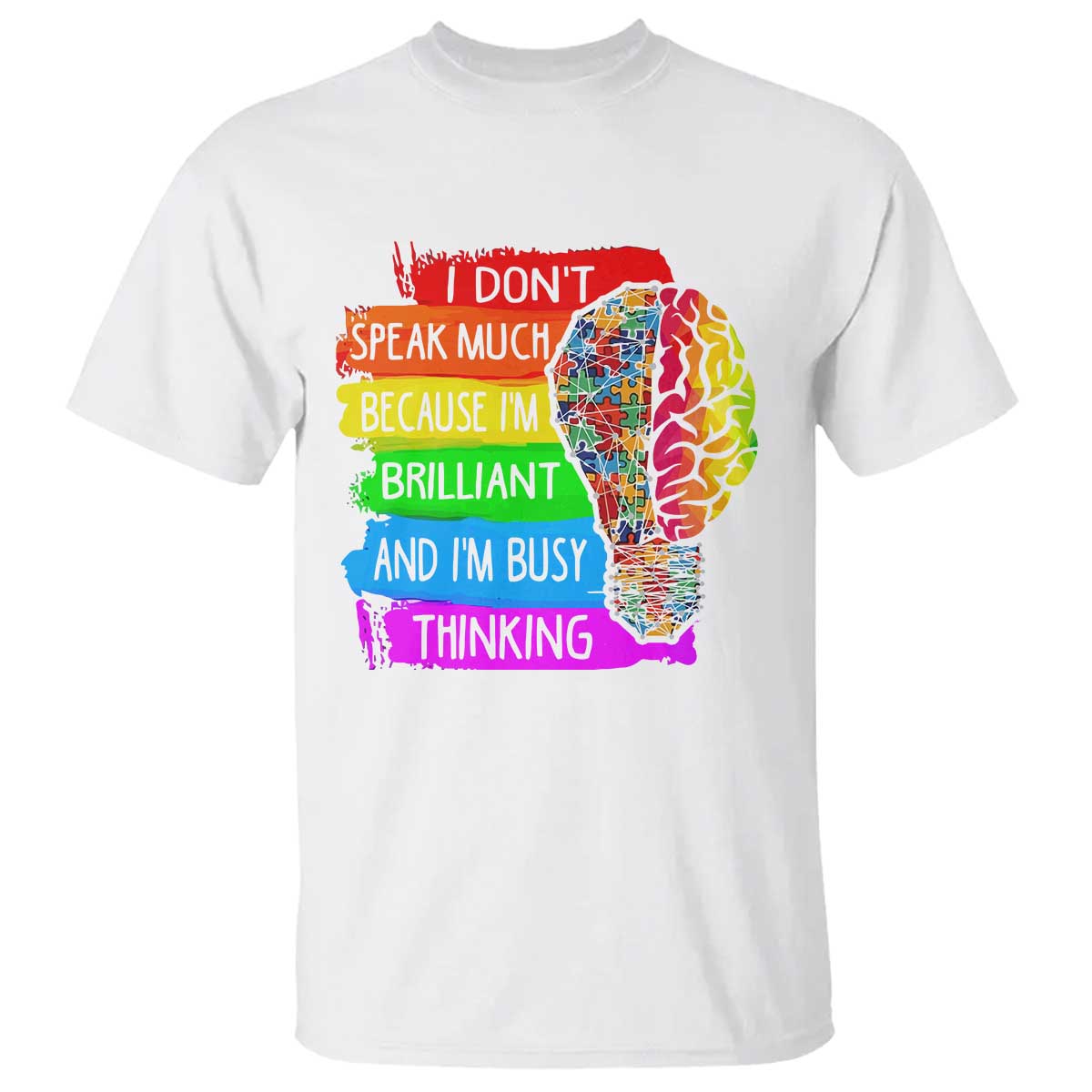 Autism Awareness T Shirt I Don't Speak Much Because I'm Brilliant And I'm Busy Thinking Autistic TS09 White Printyourwear
