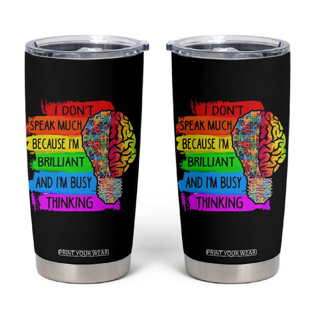 Autism Awareness Tumbler Cup I Don't Speak Much Because I'm Brilliant And I'm Busy Thinking TS09 Black Print Your Wear
