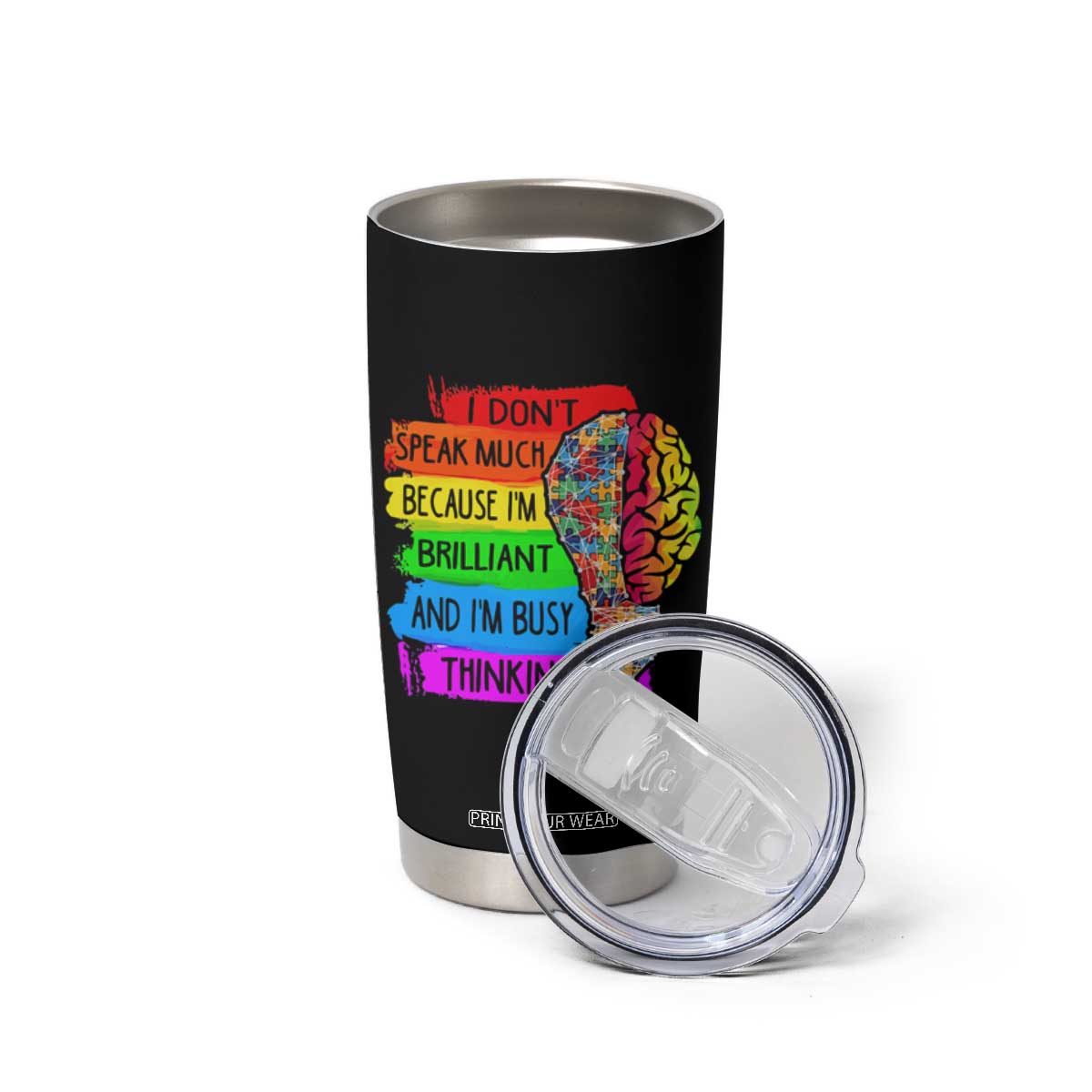 Autism Awareness Tumbler Cup I Don't Speak Much Because I'm Brilliant And I'm Busy Thinking TS09 Print Your Wear