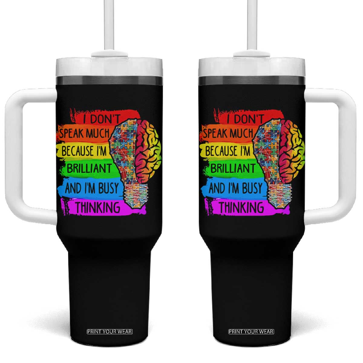 Autism Awareness Tumbler With Handle I Don't Speak Much Because I'm Brilliant And I'm Busy Thinking TS09 One Size: 40 oz Black Print Your Wear
