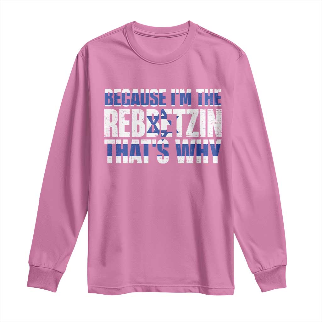 Funny Jewish Long Sleeve Shirt Because I'm The Rebbetzin That's Why Rabbi Purim TS09 Azalea Print Your Wear