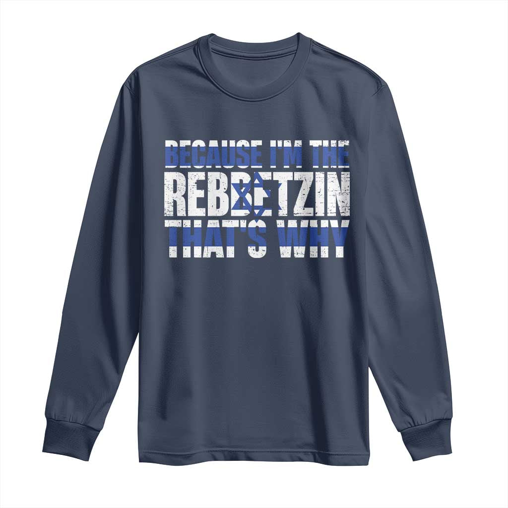 Funny Jewish Long Sleeve Shirt Because I'm The Rebbetzin That's Why Rabbi Purim TS09 Navy Print Your Wear