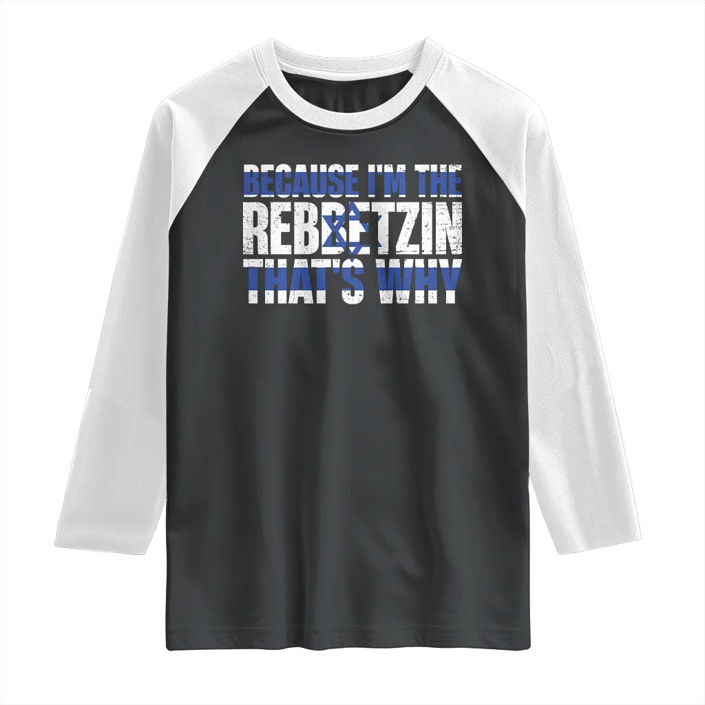 Funny Jewish Raglan Shirt Because I'm The Rebbetzin That's Why Rabbi Purim TS09 Black White Print Your Wear