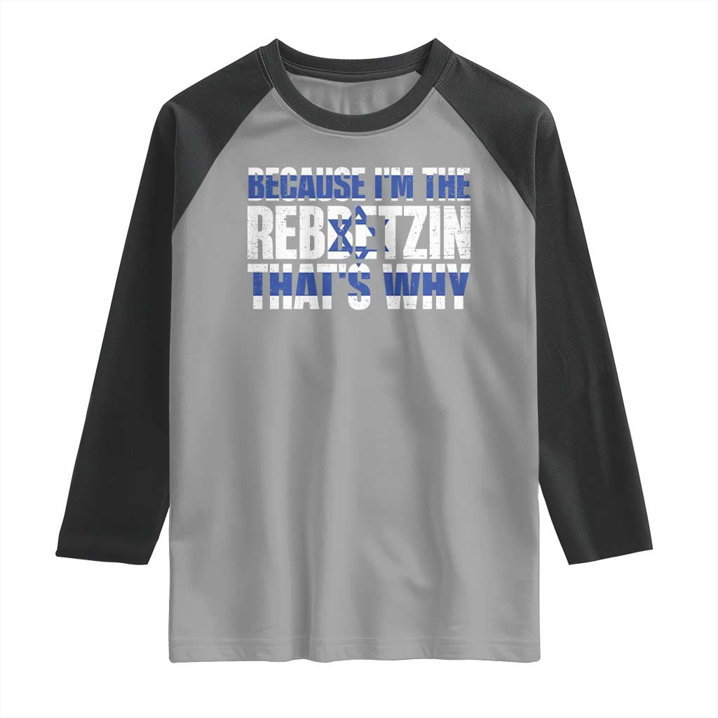 Funny Jewish Raglan Shirt Because I'm The Rebbetzin That's Why Rabbi Purim TS09 Sport Gray Black Print Your Wear