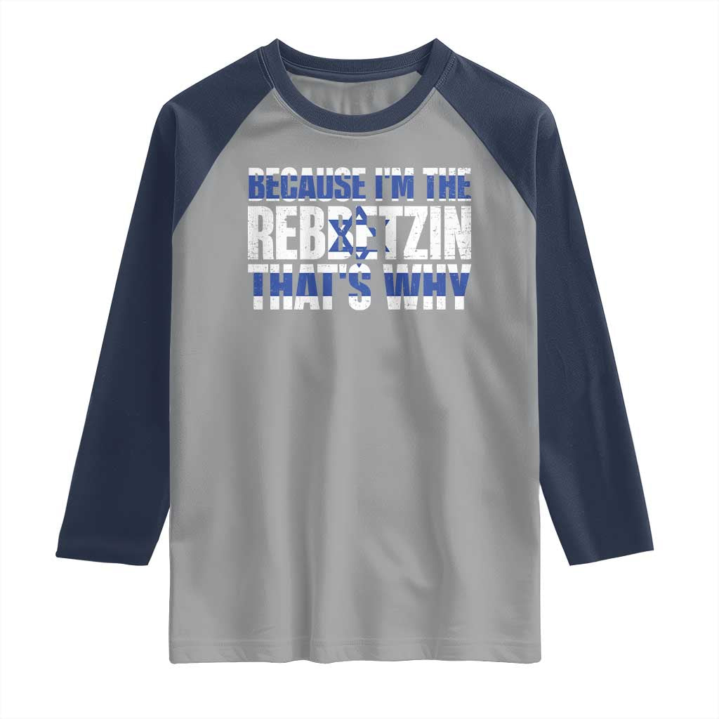 Funny Jewish Raglan Shirt Because I'm The Rebbetzin That's Why Rabbi Purim TS09 Sport Gray Navy Print Your Wear