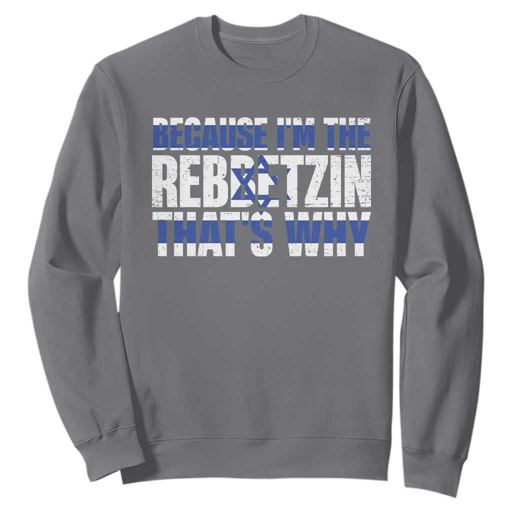 Funny Jewish Sweatshirt Because I'm The Rebbetzin That's Why Rabbi Purim TS09 Charcoal Print Your Wear