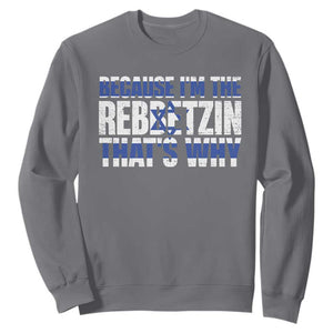 Funny Jewish Sweatshirt Because I'm The Rebbetzin That's Why Rabbi Purim TS09 Charcoal Print Your Wear