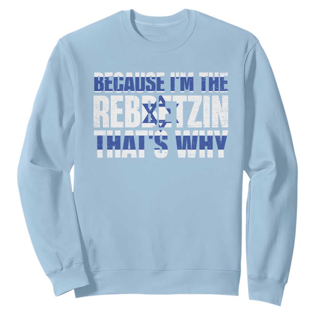 Funny Jewish Sweatshirt Because I'm The Rebbetzin That's Why Rabbi Purim TS09 Light Blue Print Your Wear