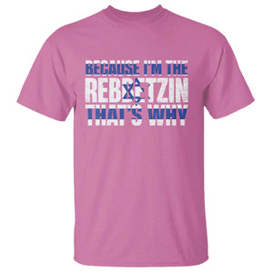 Funny Jewish T Shirt Because I'm The Rebbetzin That's Why Rabbi Purim TS09 Azalea Print Your Wear