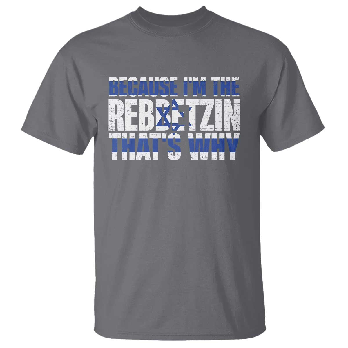 Funny Jewish T Shirt Because I'm The Rebbetzin That's Why Rabbi Purim TS09 Charcoal Print Your Wear