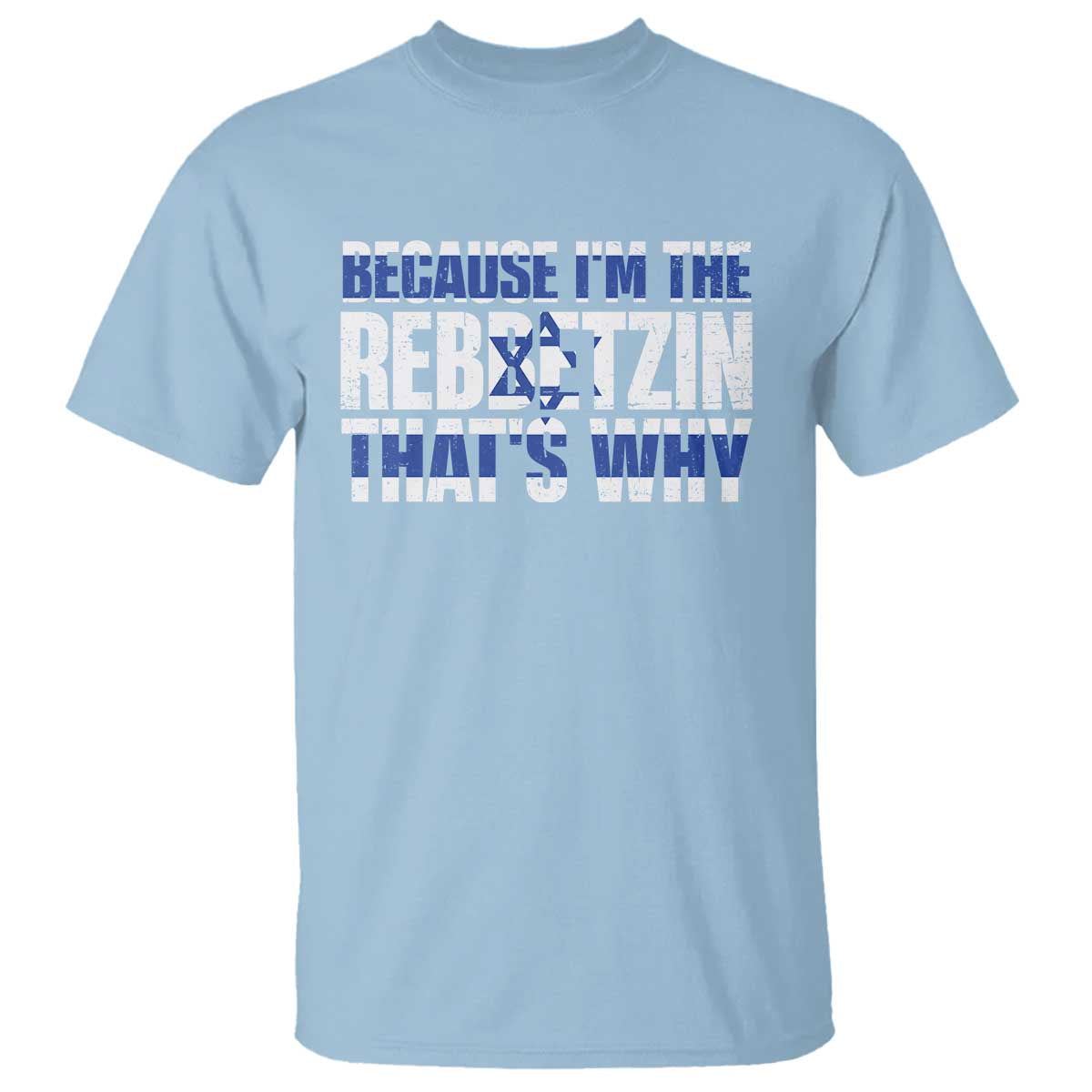 Funny Jewish T Shirt Because I'm The Rebbetzin That's Why Rabbi Purim TS09 Light Blue Print Your Wear