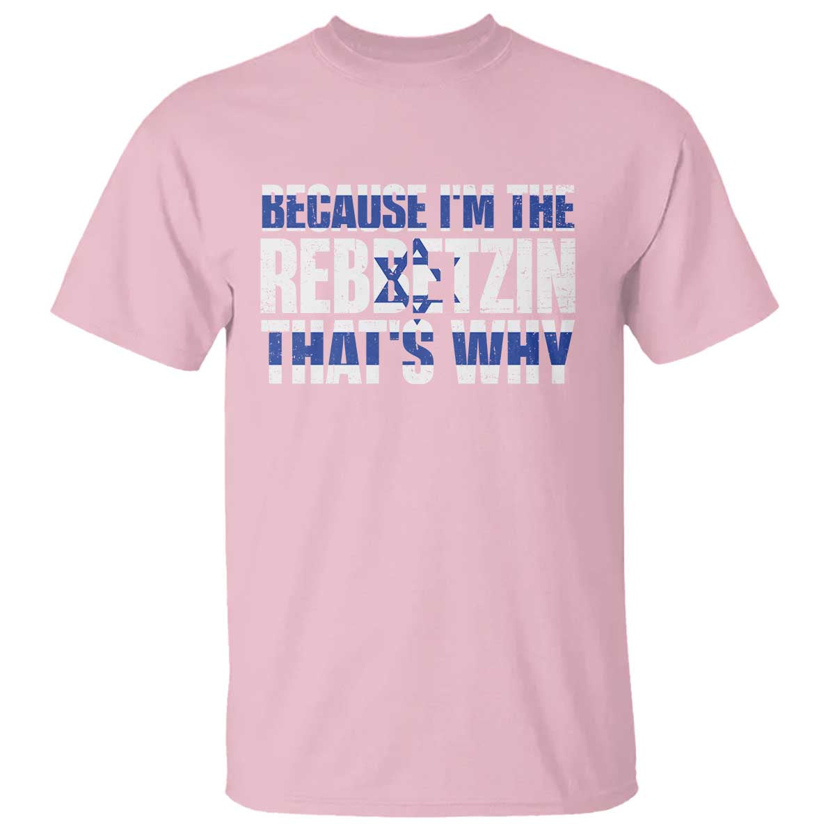 Funny Jewish T Shirt Because I'm The Rebbetzin That's Why Rabbi Purim TS09 Light Pink Print Your Wear