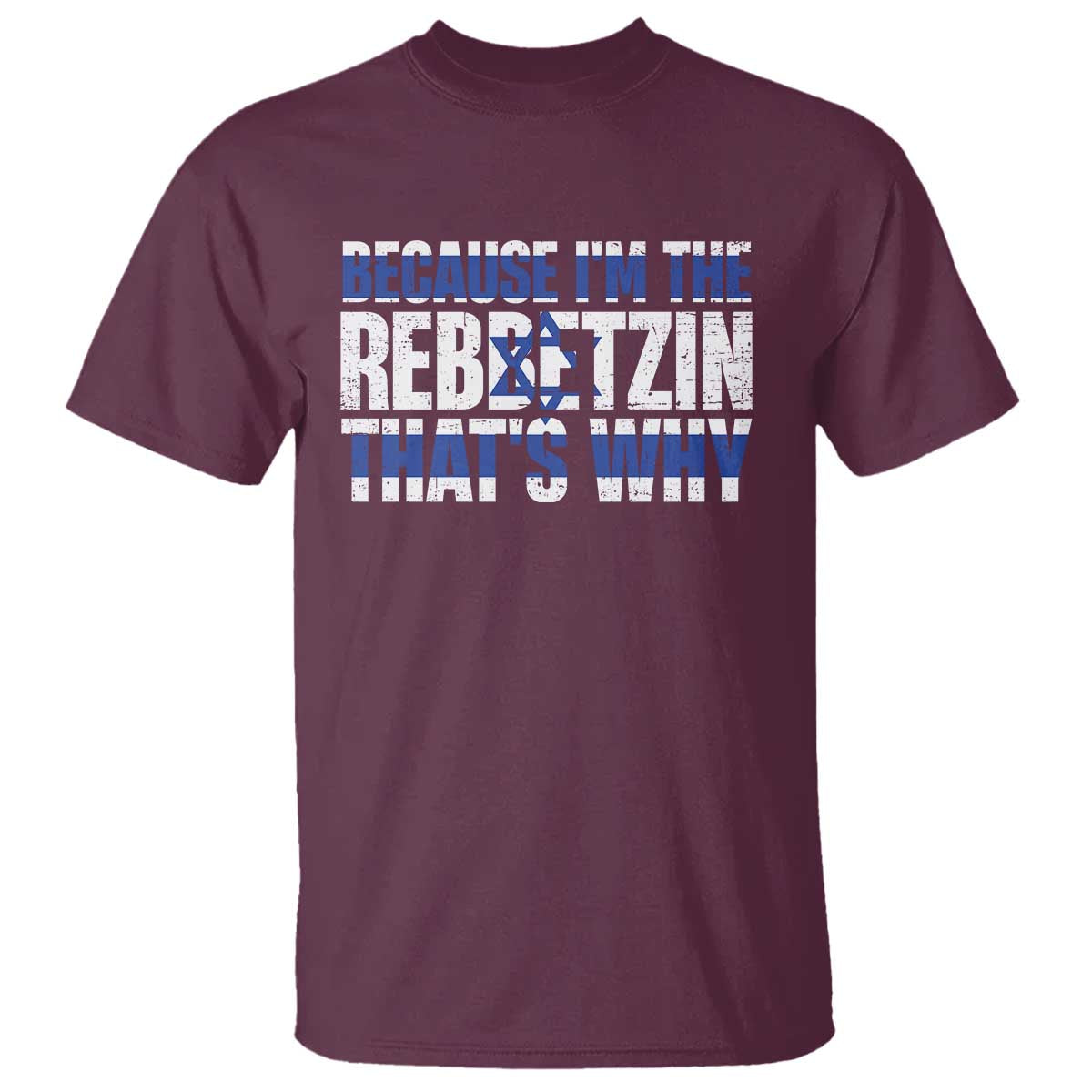Funny Jewish T Shirt Because I'm The Rebbetzin That's Why Rabbi Purim TS09 Maroon Print Your Wear