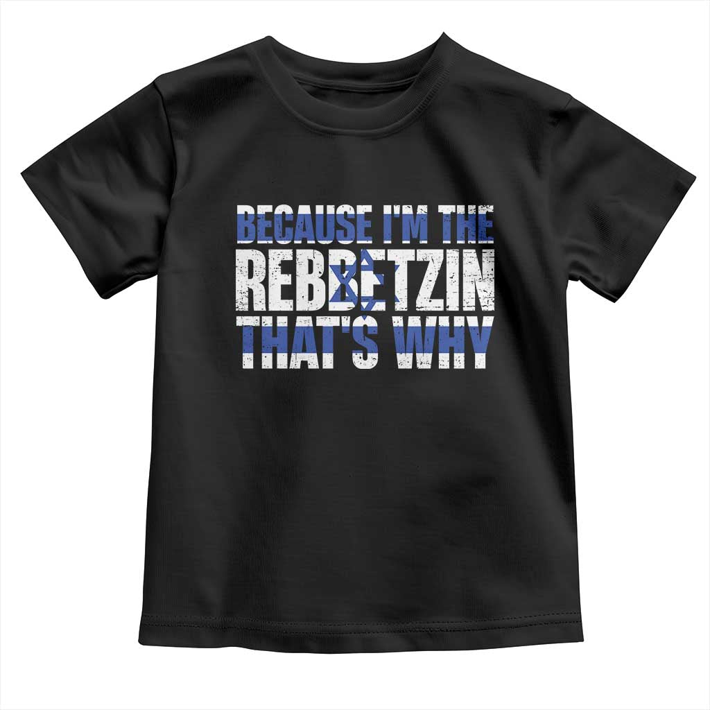 Funny Jewish Toddler T Shirt Because I'm The Rebbetzin That's Why Rabbi Purim TS09 Black Print Your Wear