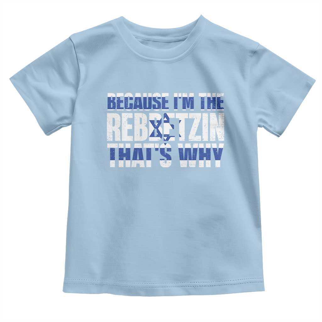 Funny Jewish Toddler T Shirt Because I'm The Rebbetzin That's Why Rabbi Purim TS09 Light Blue Print Your Wear