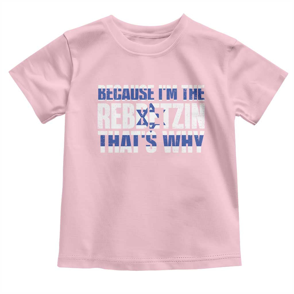 Funny Jewish Toddler T Shirt Because I'm The Rebbetzin That's Why Rabbi Purim TS09 Light Pink Print Your Wear