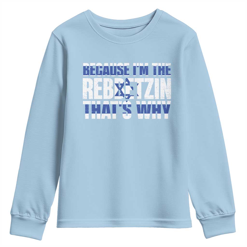 Funny Jewish Youth Sweatshirt Because I'm The Rebbetzin That's Why Rabbi Purim TS09 Light Blue Print Your Wear