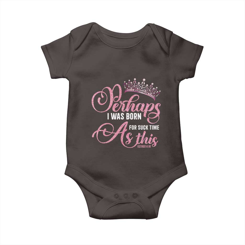 Funny Purim Queen Baby Onesie Perhaps I Was Born For Such Time As This TS09 Dark Chocolate Print Your Wear