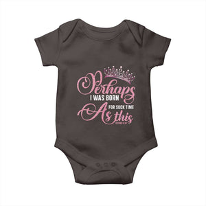 Funny Purim Queen Baby Onesie Perhaps I Was Born For Such Time As This TS09 Dark Chocolate Print Your Wear