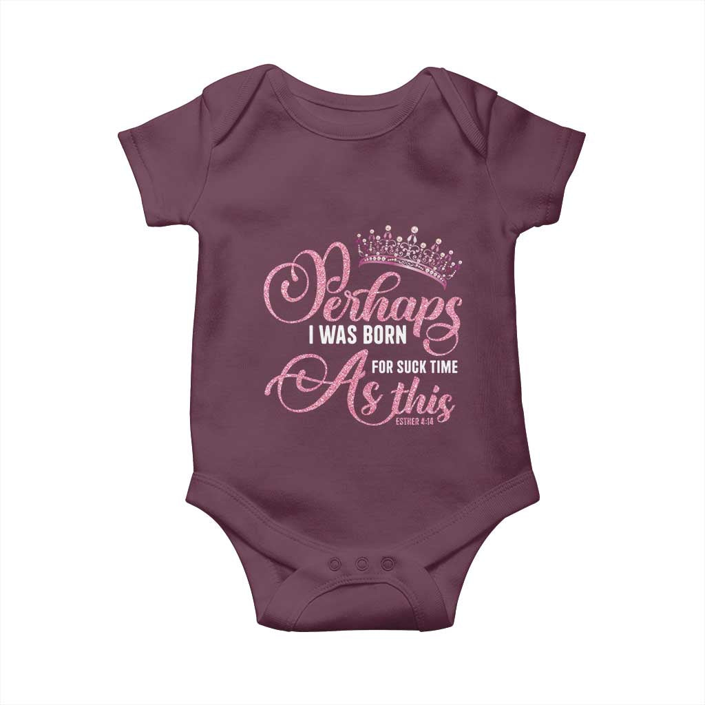 Funny Purim Queen Baby Onesie Perhaps I Was Born For Such Time As This TS09 Maroon Print Your Wear