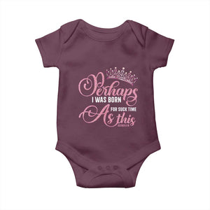 Funny Purim Queen Baby Onesie Perhaps I Was Born For Such Time As This TS09 Maroon Print Your Wear