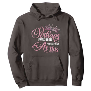 Funny Purim Queen Hoodie Perhaps I Was Born For Such Time As This TS09 Dark Chocolate Print Your Wear