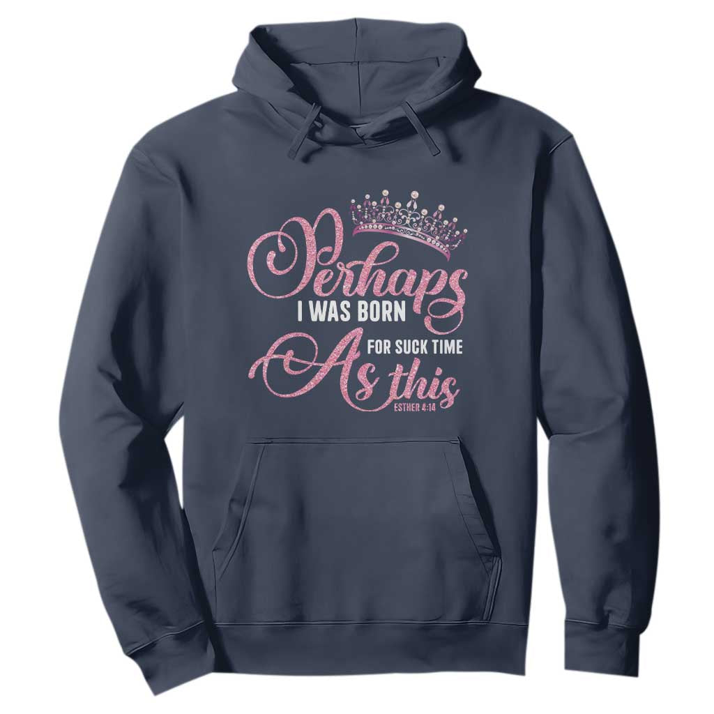 Funny Purim Queen Hoodie Perhaps I Was Born For Such Time As This TS09 Navy Print Your Wear