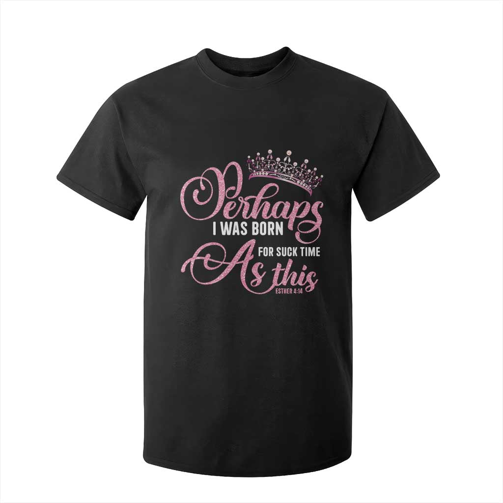 Funny Purim Queen T Shirt For Kid Perhaps I Was Born For Such Time As This TS09 Black Print Your Wear