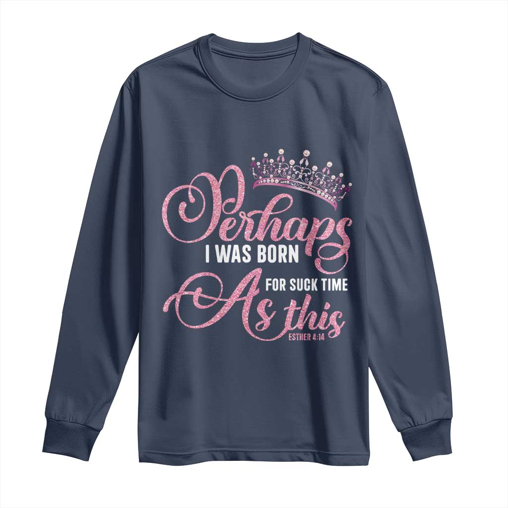 Funny Purim Queen Long Sleeve Shirt Perhaps I Was Born For Such Time As This TS09 Navy Print Your Wear