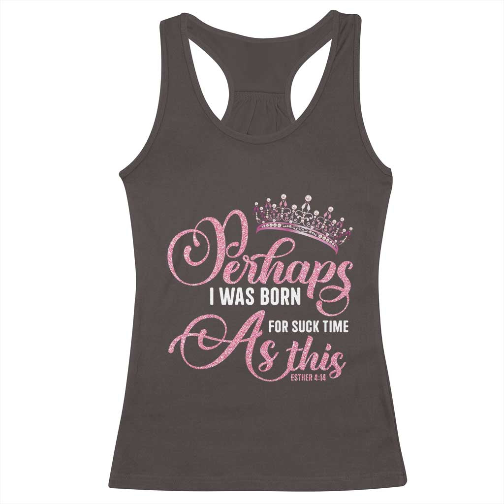Funny Purim Queen Racerback Tank Top Perhaps I Was Born For Such Time As This TS09 Dark Chocolate Print Your Wear