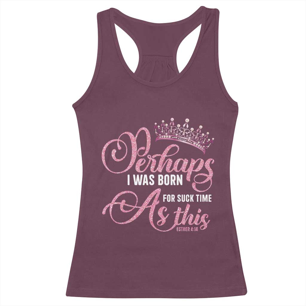 Funny Purim Queen Racerback Tank Top Perhaps I Was Born For Such Time As This TS09 Maroon Print Your Wear