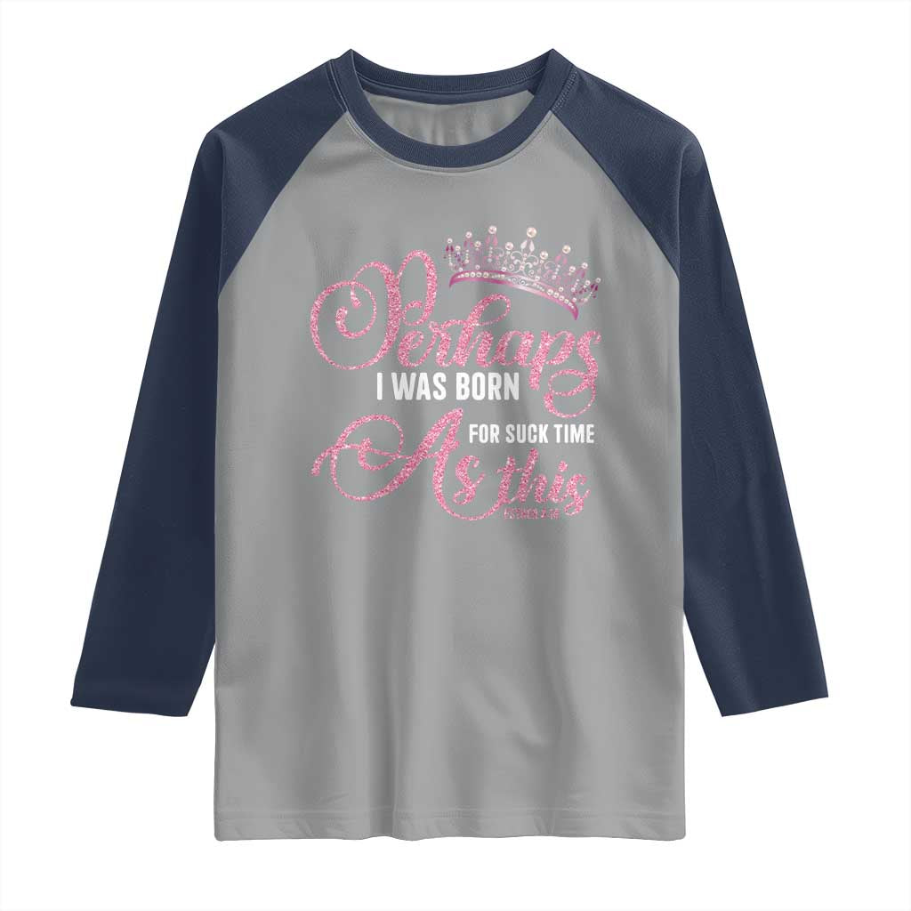 Funny Purim Queen Raglan Shirt Perhaps I Was Born For Such Time As This TS09 Sport Gray Navy Print Your Wear
