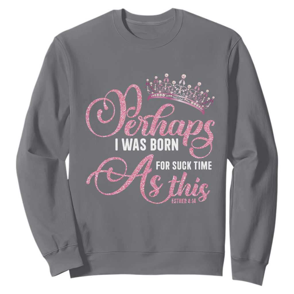 Funny Purim Queen Sweatshirt Perhaps I Was Born For Such Time As This TS09 Charcoal Print Your Wear