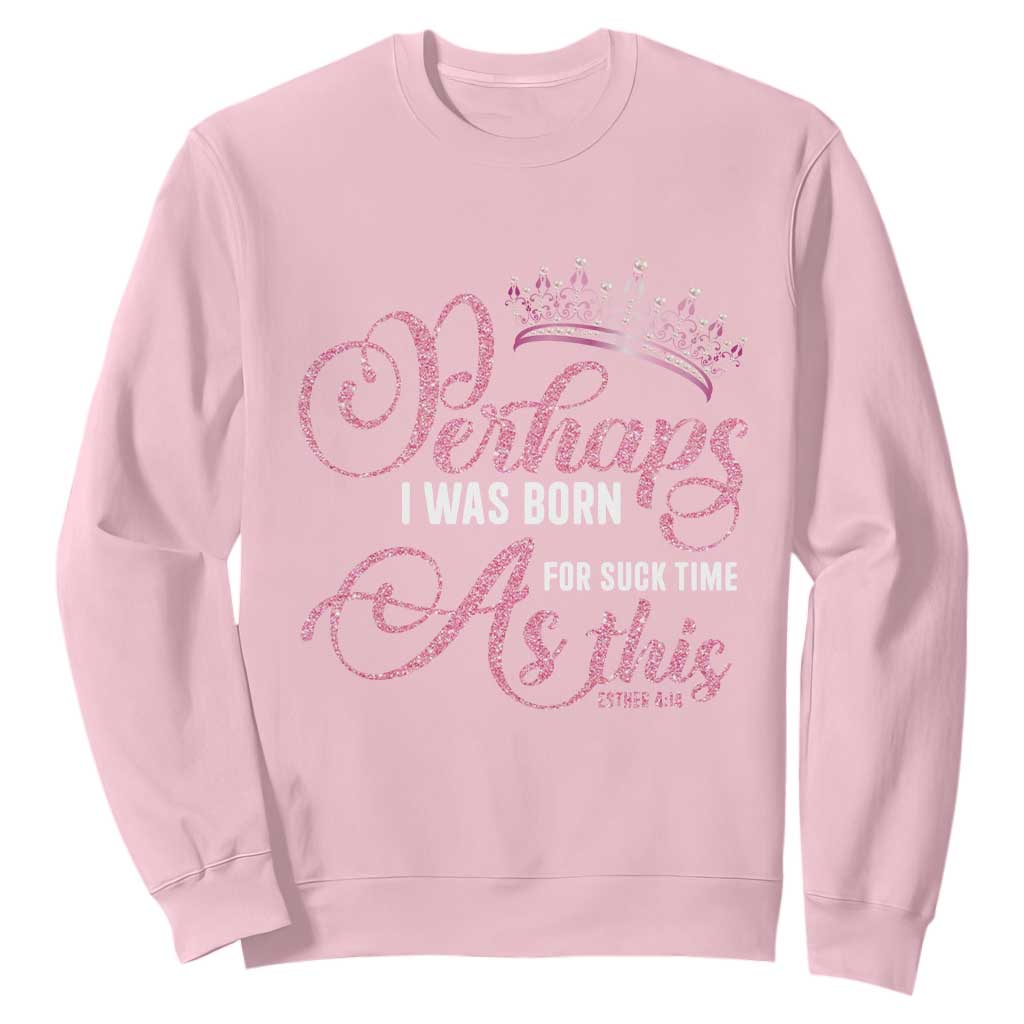 Funny Purim Queen Sweatshirt Perhaps I Was Born For Such Time As This TS09 Light Pink Print Your Wear