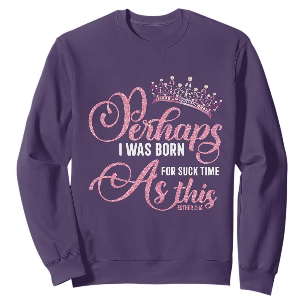 Funny Purim Queen Sweatshirt Perhaps I Was Born For Such Time As This TS09 Purple Print Your Wear