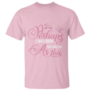 Funny Purim Queen T Shirt Perhaps I Was Born For Such Time As This TS09 Light Pink Print Your Wear