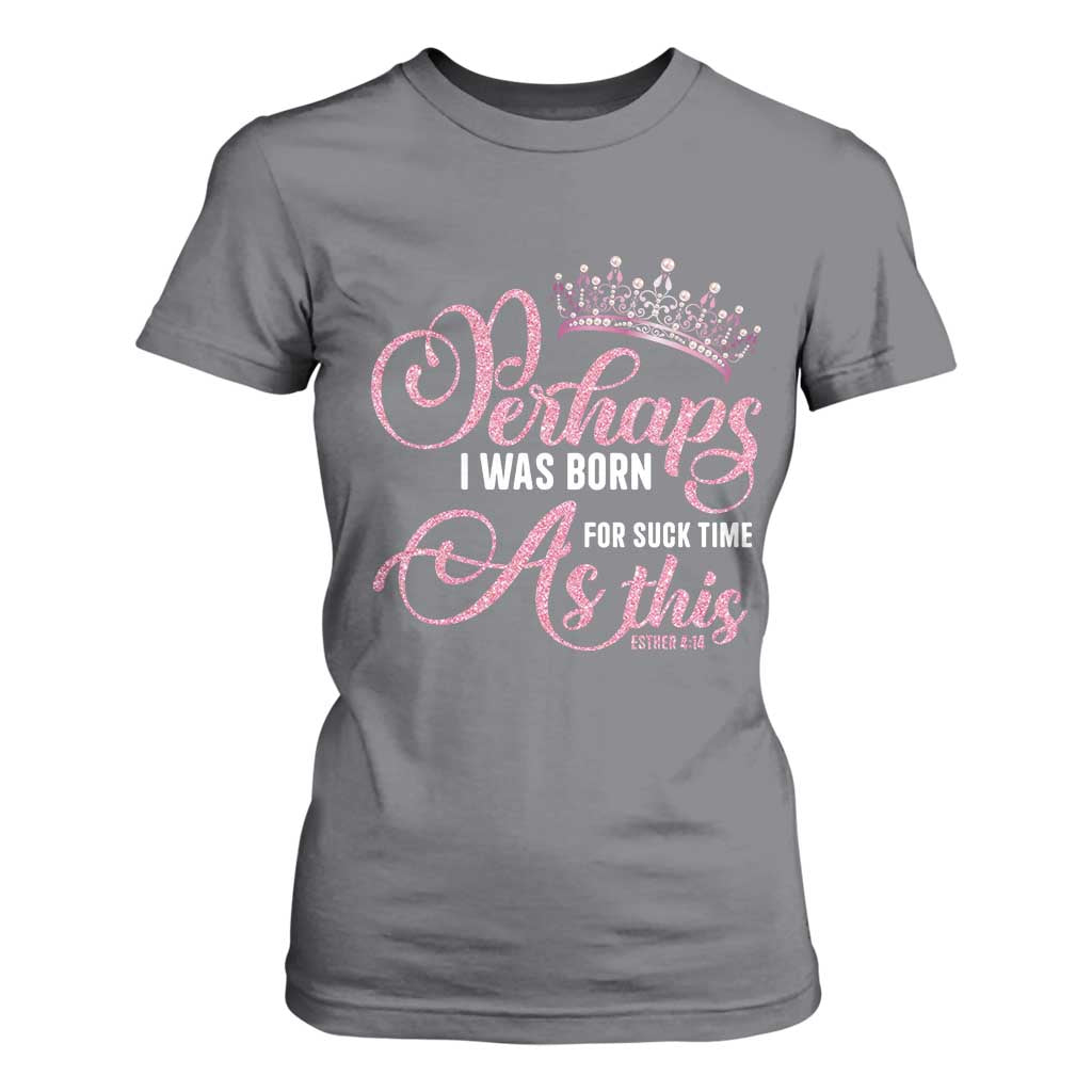 Funny Purim Queen T Shirt For Women Perhaps I Was Born For Such Time As This TS09 Charcoal Print Your Wear